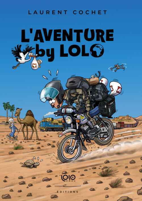Nouveau - L'Aventure by Lolo - Livre illustré - Tome 5 - Acheter le nouveau livre voyage moto de Lolo Cochet - derniers envois le samedi 20/12/25 à midi, reprise le 29/12/25